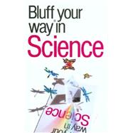 The Bluffer's Guide® to Science; Bluff Your Way® in Science