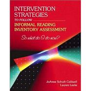 Intervention Strategies to Follow Informal Reading Inventory Assessment : So What Do I Do Now?