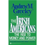 The Irish Americans The Rise to Money and Power