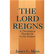 The Lord Reigns: A Theological Handbook to the Psalms