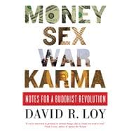Money, Sex, War, Karma : Notes for a Buddhist Revolution