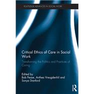 Critical Ethics of Care in Social Work: Transforming the Politics and Practices of Caring