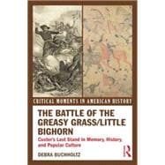 The Battle of the Greasy Grass/Little Bighorn: Custer's Last Stand in Memory, History, and Popular Culture