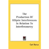The Production Of Elliptic Interferences In Relation To Interferometry