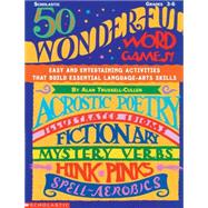 50 Wonderful Word Games Easy and Entertaining Activities That Build Essential Language- arts Skills