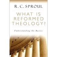 What Is Reformed Theology? : Understanding the Basics