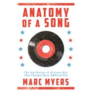 Anatomy of a Song The Oral History of 45 Iconic Hits That Changed Rock, R&B and Pop