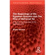 The Beginnings of the Egyptian Question and The Rise of Mehemet Ali
