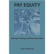PAY EQUITY Getting, Grinding, and Growing at Work