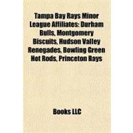 Tampa Bay Rays Minor League Affiliates : Durham Bulls, Montgomery Biscuits, Hudson Valley Renegades, Bowling Green Hot Rods, Princeton Rays