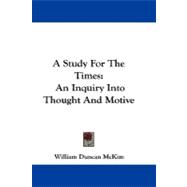 A Study for the Times: An Inquiry into Thought and Motive