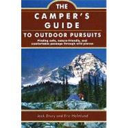 Camper's Guide to Outdoor Pursuits : Finding Safe, Nature-Friendly and Comfortable Passage Through Wild Places