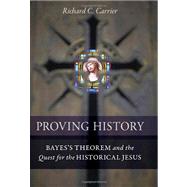 Proving History Bayes's Theorem and the Quest for the Historical Jesus