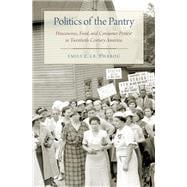 Politics of the Pantry Housewives, Food, and Consumer Protest in Twentieth-Century America