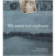 We Were Not Orphans : Stories from the Waco State Home