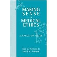 Making Sense of Medical Ethics : A Hands-on Guide