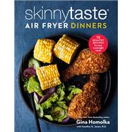 Skinnytaste Air Fryer Dinners 75 Healthy Recipes for Easy Weeknight Meals: A Cookbook