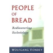 People Of Bread: Rediscovering Ecclesiology
