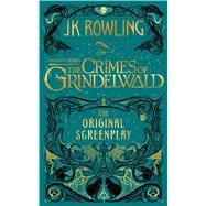 Fantastic Beasts: The Crimes of Grindelwald — The Original Screenplay