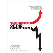 The Upside of the Downturn Management Strategies for Difficult Times