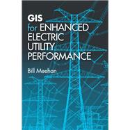 Gis for Enhanced Electric Utility Performance
