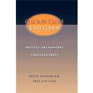 Quantum Enigma Physics Encounters Consciousness