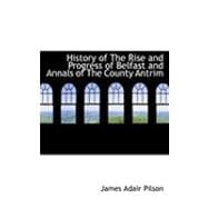 History of the Rise and Progress of Belfast and Annals of the County Antrim
