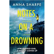 Notes on a Drowning The razor-sharp and unmissable debut legal thriller from award-winning writer Anna Sharpe