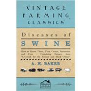 Diseases of Swine - How to Know Them, Their Causes, Prevention and Cure - Containing Extracts from Livestock for the Farmer and Stock Owner