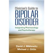 Clinician's Guide to Bipolar Disorder Integrating Pharmacology and Psychotherapy