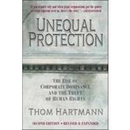 Unequal Protection The Rise of Corporate Dominance and the Theft of Human Rights