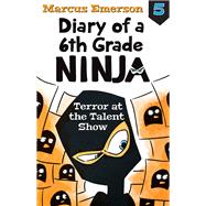 Terror at the Talent Show: Diary of a 6th Grade Ninja 5