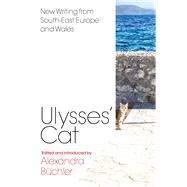 Ulysses’ Cat New Writing from South-East Europe and Wales