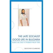 The Late Socialist Good Life in Bulgaria Meaning and Living in a Permanent Present Tense