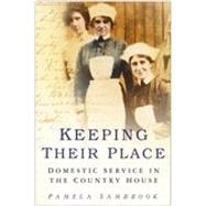 Keeping Their Place Domestic Service in the Country House 1700-1920