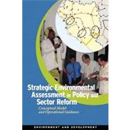 Strategic Environmental Assessment in Policy and Sector Reform Conceptual Model and Operational Guidance