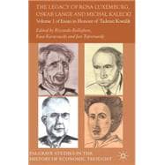 The Legacy of Rosa Luxemburg, Oskar Lange and Michal Kalecki Volume 1 of Essays in Honour of Tadeusz Kowalik