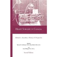 Heart Surgery in Canada: Memoirs Anecdotes History and Perspective