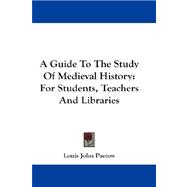 A Guide to the Study of Medieval History: For Students, Teachers and Libraries