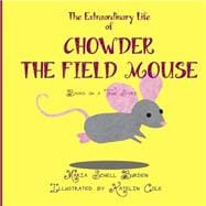 The Extraordinary Life of Chowder the Field Mouse