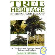 Tree Heritage of Britain and Ireland : A Guide to the Famous Trees of Britain and Ireland