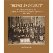 The People's University A Centennial History of the Canterbury Workers' Educational Association 1915â€“2015