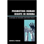 Promoting Human Rights in Burma A Critique of Western Sanctions Policy