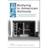 Bullying in American Schools: A Social-Ecological Perspective on Prevention and Intervention