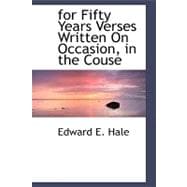 For Fifty Years Verses Written on Occasion, in the Couse