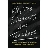 We, the Students and Teachers: Teaching Democratically in the History and Social Studies Classroom