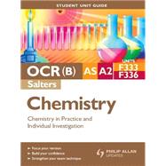 OCR(B) AS/A2 Chemistry (Salters) Student Unit Guide: Units F333 and F336 Chemistry in Practice and Individual Investigation