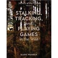 Stalking, Tracking, and Playing Games in the Wild Secrets of the Forest
