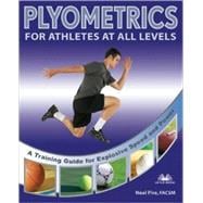 Plyometrics for Athletes at All Levels A Training Guide for Explosive Speed and Power