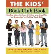 The Kids' Book Club Book Reading Ideas, Recipes, Activities, and Smart Tips for Organizing Terrific Kids' Book Clubs